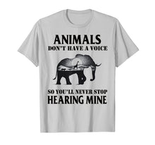 Load image into Gallery viewer, Animals Don't Have A Voice So You'll Never Stop Hearing Mine