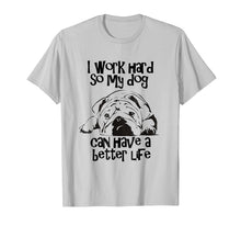 Load image into Gallery viewer, I Work Hard So My English Bulldog Have Better Life TShirt