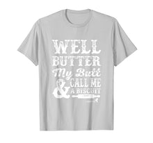 Load image into Gallery viewer, Butter my Butt and Call Me a Biscuit T Shirt