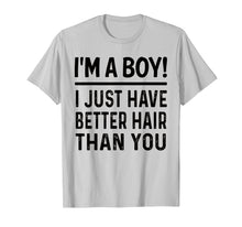 Load image into Gallery viewer, I'm A Boy I Just Have Better Hair Than You Funny T-shirt