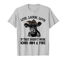 Load image into Gallery viewer, Live laugh love if that doesn't work load aim fire t-shirt