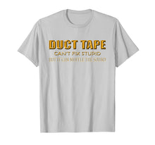 Load image into Gallery viewer, Funny Sayings Tee Shirt Duct Tape Can't Fix Stupid T-Shirt