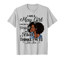 Load image into Gallery viewer, I Am A May Girl I May Not Be Perfect Birthday T-shirt
