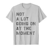 Load image into Gallery viewer, Vintage Not a Lot Going on at the Moment TShirt