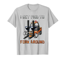 Load image into Gallery viewer, I Get Paid To Fork Around Forklift Driver T-Shirt