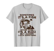 Load image into Gallery viewer, Buzzed Fishing Shirt, Sometimes It's A Fish Fishing Tshirt