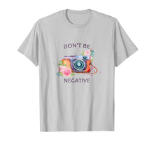 Load image into Gallery viewer, Camera Photography T Shirt - Don't Be Negative Photographer