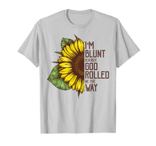 Load image into Gallery viewer, I'm Blunt Because God Rolled Me That Way Sunflower Tshirt