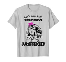 Load image into Gallery viewer, Don't Mess With Mamasaurus You'll Get Jurasskicked Tshirt