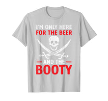 Load image into Gallery viewer, Pirate Shirt I'm Only Here For The Beer And the Booty