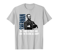 Load image into Gallery viewer, Sherman: Do I need to come down there again? Civil War