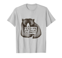 Load image into Gallery viewer, Funny Bear Feed Me And Tell Me I'm Pretty T-Shirt