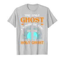 Load image into Gallery viewer, The Only Ghost I Know Is The Holy Ghost T-Shirt