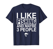 Load image into Gallery viewer, I Like Fishing And Maybe Three People Funny Fishing Gift T-Shirt