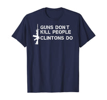 Load image into Gallery viewer, Guns Don't Kill People Clintons Do T-Shirt