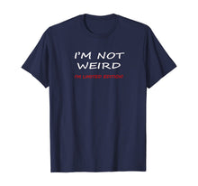 Load image into Gallery viewer, Not Weird I'm Limited Edition Humor Graphic Sarcastic Funny T-Shirt