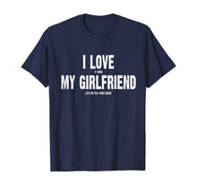 Load image into Gallery viewer, I Love It When My Girlfriend Lets Me Play Video Games Shirt T-Shirt-155606