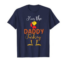 Load image into Gallery viewer, Mens I'm The Daddy Turkey Costume Dad Gifts Thanksgiving T-Shirt