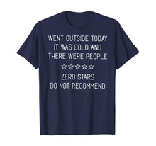 Load image into Gallery viewer, Went Outside Today It Was Cold And There Were People T-Shirt