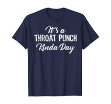 Load image into Gallery viewer, It's A Throat Punch Kinda Day Gift T-Shirt-195662