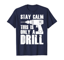 Load image into Gallery viewer, Carpenter Tshirt - Stay Calm This Only a Drill T-Shirt