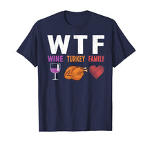 Load image into Gallery viewer, WTF Wine Turkey Family Gift Funny Thanksgiving Day T-Shirt