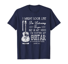 Load image into Gallery viewer, Funny Guitar Lover I Might Look Like I'm Listening To You T-Shirt