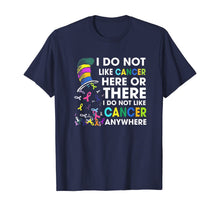 Load image into Gallery viewer, I Do Not Like Cancer - Perfect Cancer Gift T-Shirt
