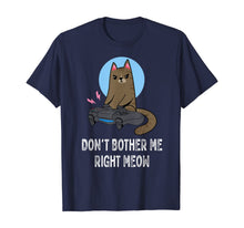 Load image into Gallery viewer, Don't Bother Me Right Meow - Funny Video Gamer & Cat Lover T-Shirt-116183