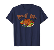 Load image into Gallery viewer, Funny Thanksgiving Roast Me T-Shirt
