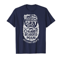 Load image into Gallery viewer, I Hate Being Sexy But I'm A Chubby Bearded Man Funny Beard T-Shirt-182832