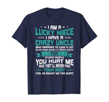Load image into Gallery viewer, I Am A Lucky Niece I Have A Crazy Uncle Funny Niece Gift T-Shirt