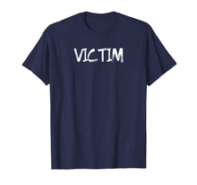 Load image into Gallery viewer, Funny Victim Complaining Whiner Shirt