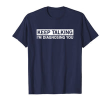 Load image into Gallery viewer, Keep Talking I'm Diagnosing You Graphic Tee novelty psych