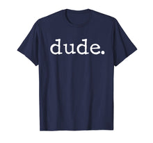 Load image into Gallery viewer, Dude Novelty T-shirt for a Fun Loving Person
