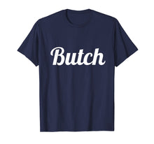 Load image into Gallery viewer, Butch T Shirt for Dyke, Lesbian, Tomboy & LGBT Ally