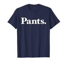Load image into Gallery viewer, Pants | Shirt that says Pants - Classic Type Edition