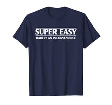 Load image into Gallery viewer, Funny Super Easy Barely An Inconvenience T-shirt