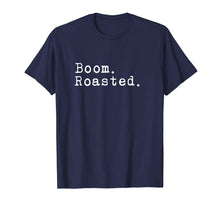 Load image into Gallery viewer, Boom. Roasted. T-Shirt