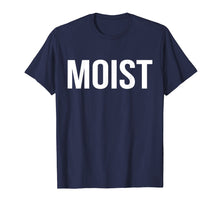 Load image into Gallery viewer, Moist T-Shirt Random Awkward Funny Word Moisture Humor Gift