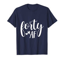 Load image into Gallery viewer, Forty AF 40 Year Old Shirt 40th Birthday Gift Idea For Women