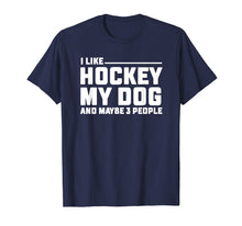 Load image into Gallery viewer, I Like Hockey My Dog And Maybe 3 People T Shirt Funny Gift