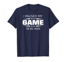 Load image into Gallery viewer, I Paused My Game To Be Here Funny Gamer T-Shirt