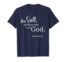 Load image into Gallery viewer, Be Still And Know That I Am God Scripture T-Shirt / Psalms