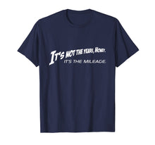 Load image into Gallery viewer, It's Not The Years Honey It's The Mileage Shirt
