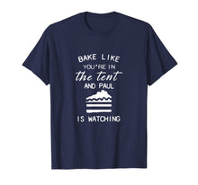 Load image into Gallery viewer, bake like you're in the tent and paul is watching pie shirt
