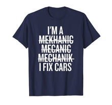 Load image into Gallery viewer, I'm A Mechanic, I Fix Cars Funny Shirt