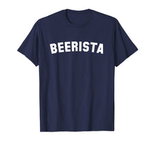Load image into Gallery viewer, Beer Brewery Barista Beerista T shirt, Beer funny T-shirt