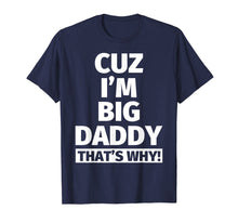 Load image into Gallery viewer, cuz i'm big daddy that's why t shirt