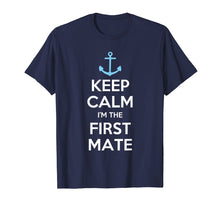 Load image into Gallery viewer, Keep Calm I'm The First Mate T-Shirt